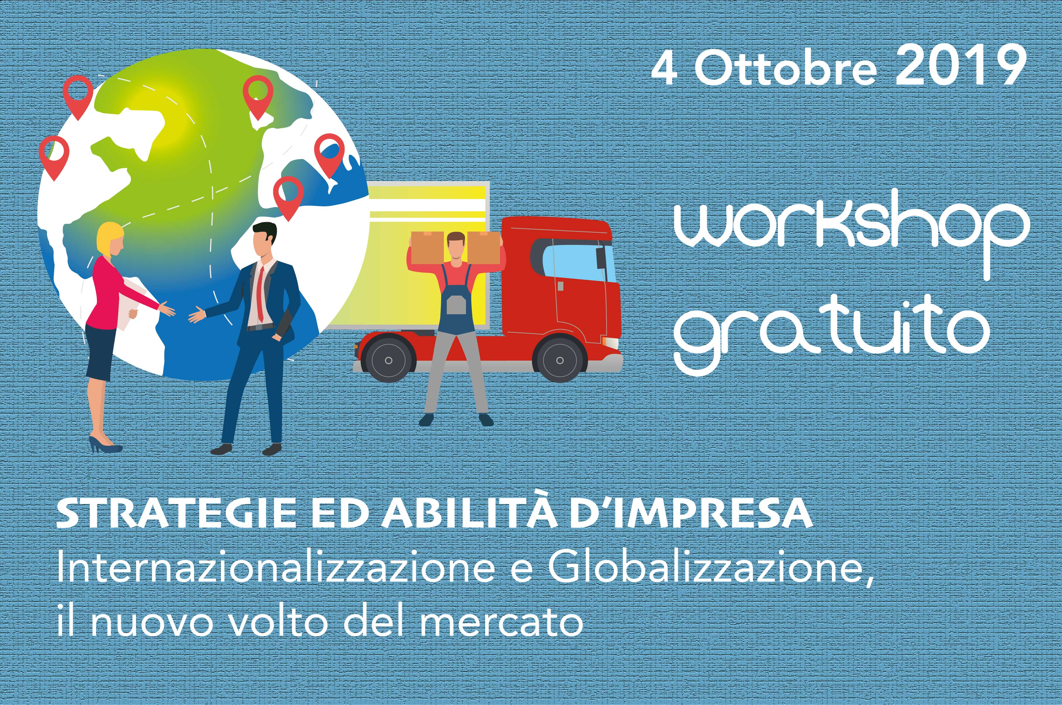 Workshop Gratuito: STRATEGIE ED ABILITÀ D’IMPRESA Internazionalizzazione e Globalizzazione, il nuovo volto del mercato